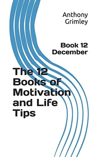 The 12 Books of Motivation and Life Tips Book 12 December