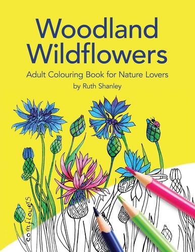 Woodland Wildflowers. Adult Colouring Book for Nature Lovers by Ruth Shanley Bonus Plant Identification Pages