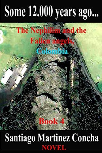 Some 12. 000 Years Ago... The Nephilim and the Fallen Angels, Colombia