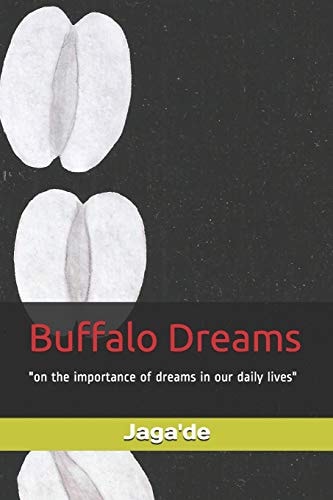 Buffalo Dreams On the Importance of Dreams in Our Daily Lives