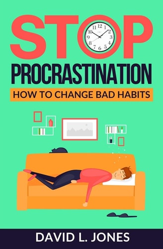 Stop Procrastination How to Change Bad Habits