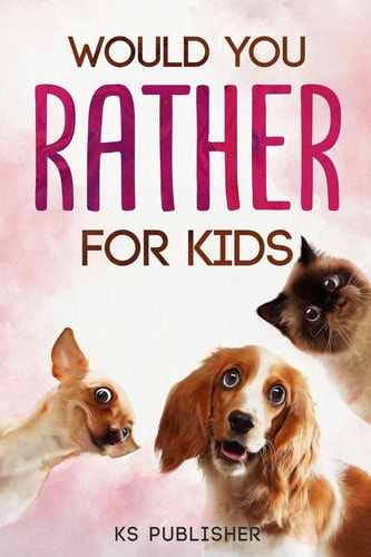 Would You Rather for Kids Enjoy This Book with Hilarious Situations, Callenging Funny and Hilarious Situations the Whole Family Will Love It (Game Book Gift Ideas)