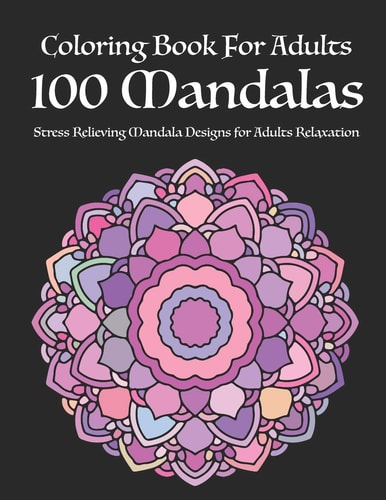 Coloring Book For Adults 100 Mandalas Stress Relieving Mandala Designs for Adults Relaxation