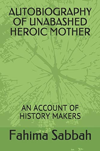 Autobiography of Unabashed Heroic Mother An Account of History Makers