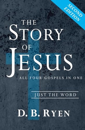 The Story of Jesus All Four Gospels In One (Just The Word)