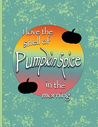 I Love the Smell of Pumpkin Spice in the Morning. Funny Fall Or Halloween Pumpkin Spice Design