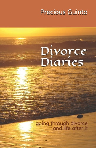 Divorce Diaries Going Through Divorce and Life After It