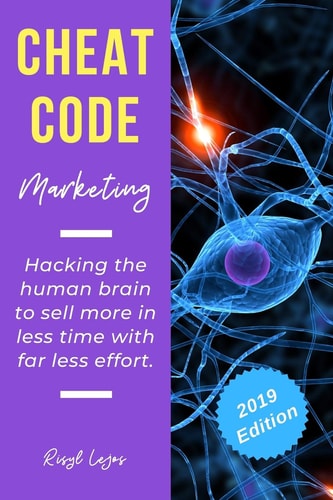 Cheat Code Marketing Hacking the Human Brain to Sell More in Less Time with Far Less Effort!