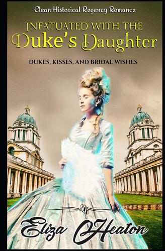 Infatuated with the Duke's Daughter Duke's Kisses and Bridal Wishes