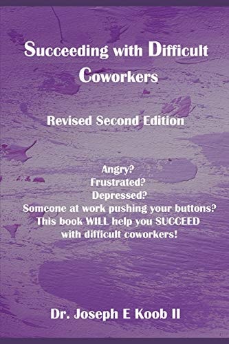 Succeeding with Difficult Coworkers Revised Second Edition
