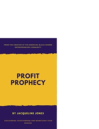 Profit Prophecy Discovering Your Purpose and Monetizing Your Mission