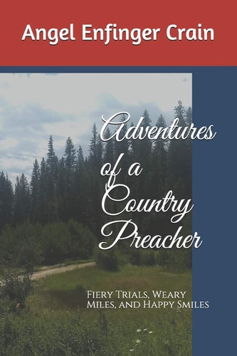 Adventures of a Country Preacher Fiery Trials, Weary Miles, and Happy Smiles