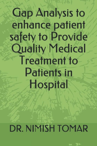 Gap Analysis to Enhance Patient Safety to Provide Quality Medical Treatment to Patients in Hospital