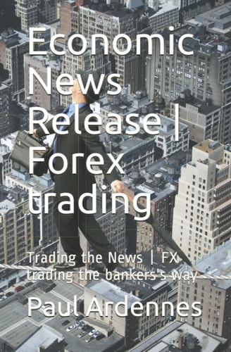 Economic News Release - Forex Trading Trading the News - FX Trading the Bankers's Way