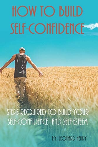 How To Build Self-Confidence Steps Required To Build Your Self-confidence And Self-esteem