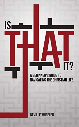 Is THAT It? A Beginner's Guide to Navigating the Christian Life