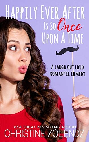 Happily Ever After Is So Once Upon a Time A Laugh Out Loud Romantic Comedy