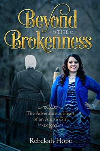 Beyond the Brokenness The Adventurous Heart of an Amish Girl