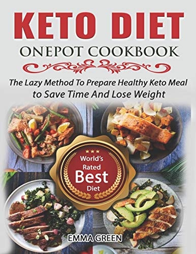 Keto Diet Onepot Cookbook The Lazy Method To Prepare Healthy Keto Meal to Save Time And Lose Weight