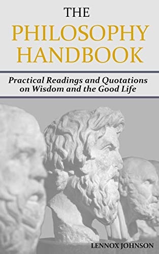 The Philosophy Handbook Practical Readings and Quotations on Wisdom and the Good Life