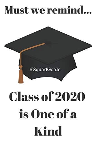 Must We Remind... Class of 2020 Is One of a Kind #SquadGoals
