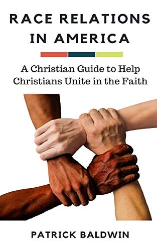 Race Relations in America A Christian Guide to Unite Christians in the Faith