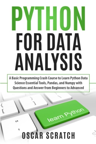 Python for Data Analysis A Basic Programming Crash Course to Learn Python Data Science Essential Tools, Pandas, and Numpy with Questions and Answer from Beginners to Advanced