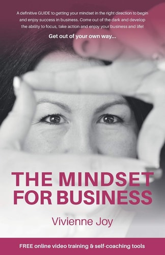 The Mindset for Business A Definitive GUIDE to Getting Your Mindset in the Right Direction to Begin and Enjoy Success in Business