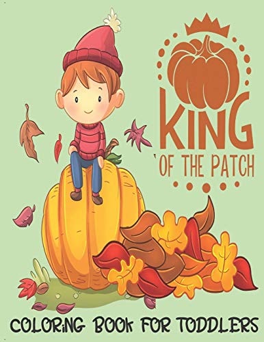 King of the Patch - Coloring Book For Toddlers Fall Coloring for Little Fingers