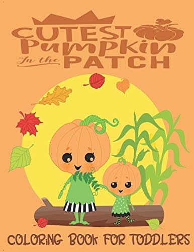 Cutest Pumpkin In The Patch - Coloring Book For Toddlers Fall Coloring for Little Fingers