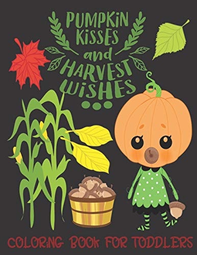 Pumpkin Kisses and Harvest Wishes- Coloring Book For Toddlers Fall Coloring for Little Fingers