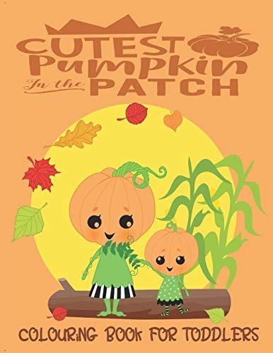 Cutest Pumpkin In The Patch - Colouring Book For Toddlers Autumn Colouring for Little Fingers