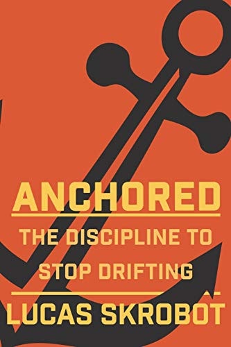 Anchored The Discipline to Stop Drifting