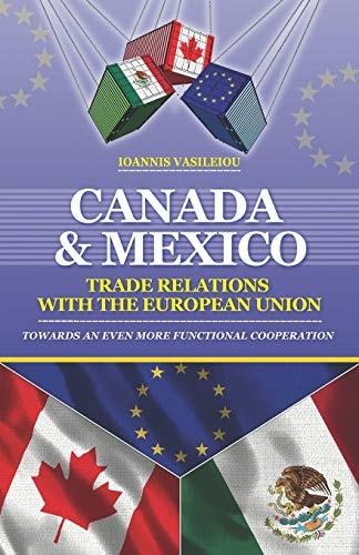Canada and Mexico Trade Relations with the European Union: Towards an Even More Functional Cooperation