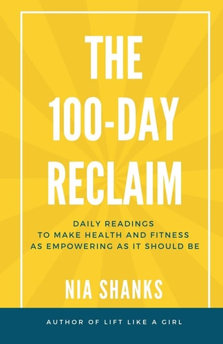 The 100-Day Reclaim Daily Readings to Make Health and Fitness As Empowering As It Should Be