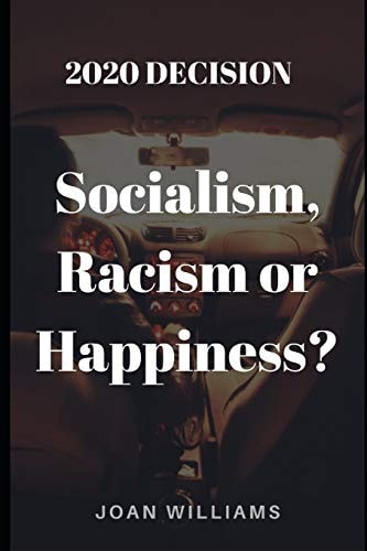 2020 Decision Socialism, Racism Or Happiness?