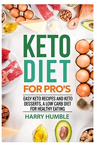 Keto Diet for Pro's Easy Keto Recipes and Keto Desserts, a Low Carb Diet for Healthy Eating