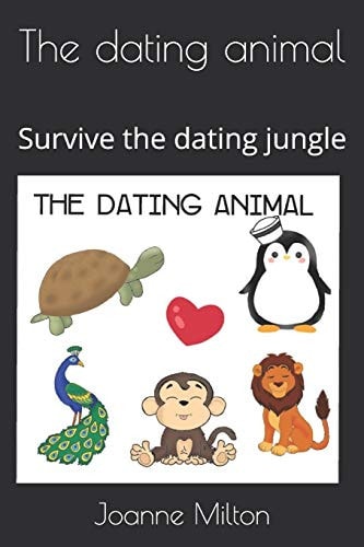 The Dating Animal Survive the Dating Jungle