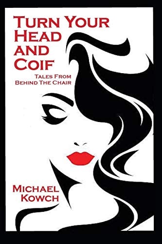 Turn Your Head and Coif Tales from Behind the Chair