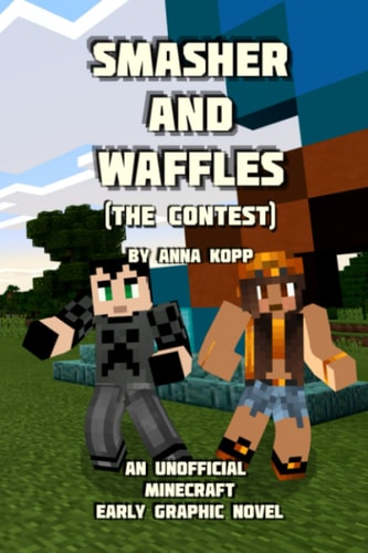 Smasher and Waffles The Contest: An Unofficial Minecraft Early Graphic Novel