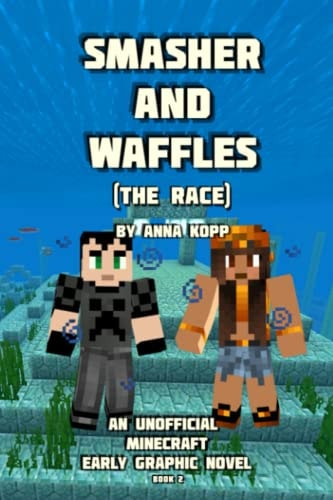 Smasher and Waffles The Race: An Unofficial Minecraft Early Graphic Novel