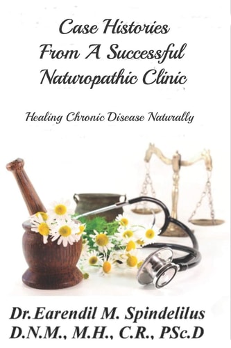 Case Histories From A Successful Naturopathic Clinic Healing Chronic Illnesses Naturally