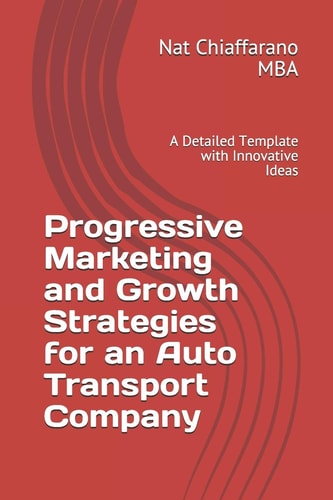 Progressive Marketing and Growth Strategies for an Auto Transport Company A Detailed Template with Innovative Ideas