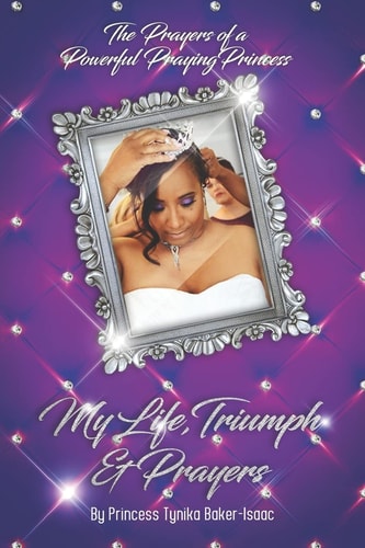 The Prayers of a Powerful Praying Princess My Life, Triumph & Prayers