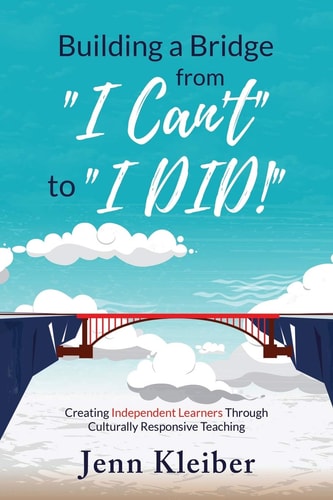 Building a Bridge From "I Can't" to "I DID!" Creating Independent Learners Through Culturally Responsive Teaching