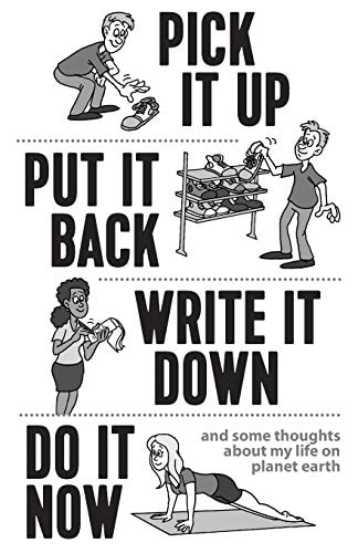 Pick It Up, Put It Back, Write It Down, Do It Now