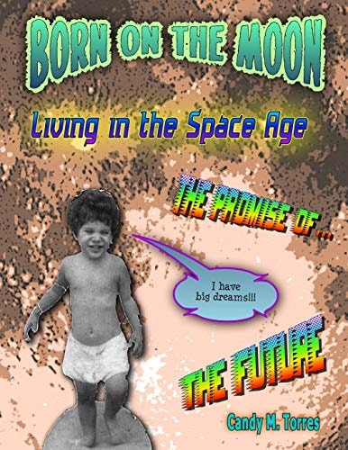 Born on the Moon Living in the Space Age
