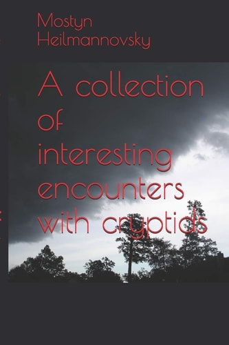 A Collection of Interesting Encounters with Cryptids