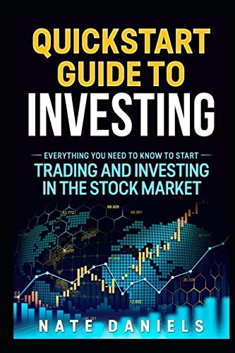 Stock Market Quickstart Guide Everything You Need To Know To Start Trading And Investing In The Stock Market