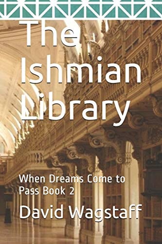 The Ishmian Library When Dreams Come to Pass Book 2